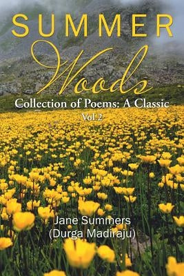 Summer Woods: Collection of Poems: A Classic Vol 2 by Summers (Durga Madiraju), Jane