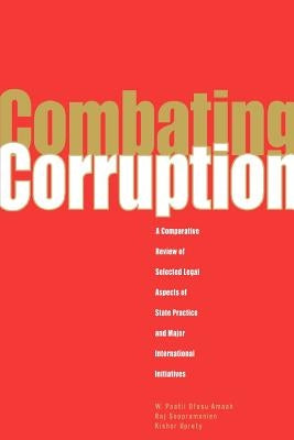 Combating Corruption: A Comparative Review of Selected Legal Aspects of State Practice and International Initiatives by Soopramien, Raj