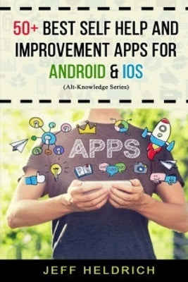 50+ Best Self Help and Improvement: Apps for Android & Ios by Heldrich, Jeff