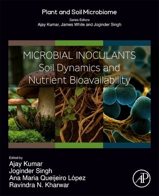 Microbial Inoculants: Soil Dynamics and Nutrient Bioavailability by Kumar, Ajay