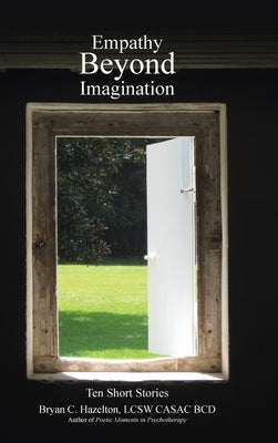 Empathy Beyond Imagination: Ten Short Stories by Hazelton Lcsw Casac Bcd, Bryan C.