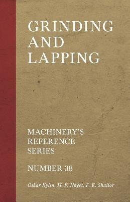Grinding and Lapping - Machinery's Reference Series - Number 38 by Kylin, Oskar