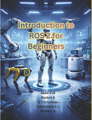 Introduction to ROS2 for beginners by A, Roshini