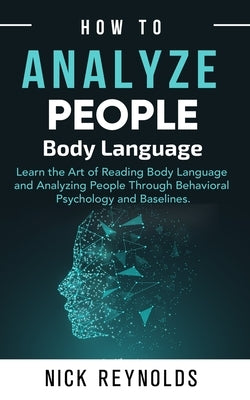 How to Analyze People: : Learn How to Read Peoples Body Language by Reynolds, Nick