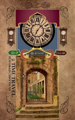 An Islamic Approach to Time Travel by Yazici, Ahmet