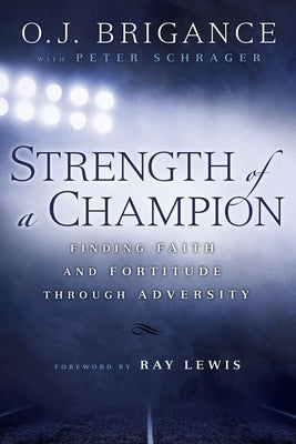 Strength of a Champion: Strength of a Champion: Finding Faith and Fortitude Through Adversity by Brigance, O. J.