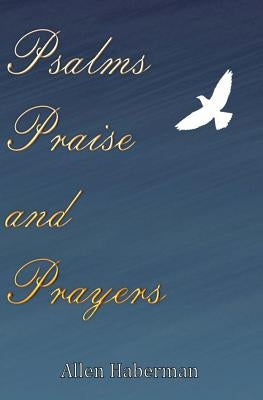 Psalms Praise and Prayers by Haberman, Allen