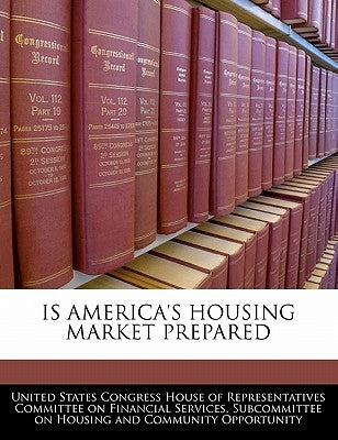Is America's Housing Market Prepared by United States Congress House of Represen