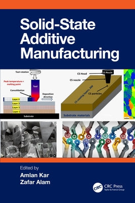Solid State Additive Manufacturing by Kar, Amlan