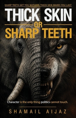 Thick Skin or Sharp Teeth: Character is the only thing politics cannot touch by Aijaz, Shamail