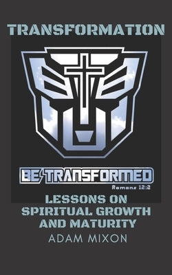 Transformation: Lessons on Spiritual Growth and Maturity by Womack, Lakesha