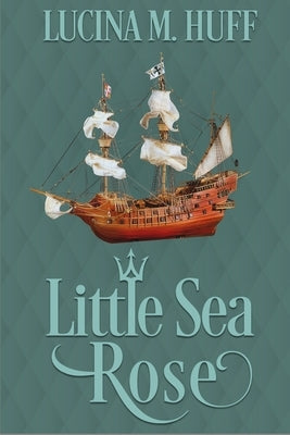 Little Sea Rose by Huff, Lucina M.