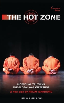 The Hot Zone: Individual Truth Vs. the Global War on Terror by Mahindru, Nirjay