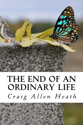 The End of an Ordinary Life: A Memoir in Verse by Heath, Craig Allen