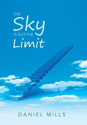 The Sky Is Not the Limit by Mills, Daniel