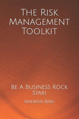 The Risk Management Toolkit: Be A Business Rock Star by Bird, Andrew