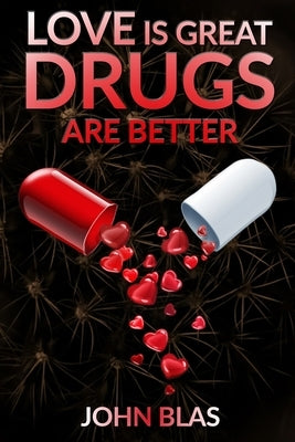 Love is Great: Drugs are Better by Blas, John