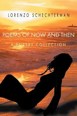 Poems of Now and Then: A Poetry Collection by Schechterman, Lorenzo