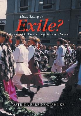 How Long is Exile?: BOOK III The Long Road Home by Barbins-Stahnke, Astrida