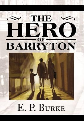 The Hero of Barryton by Burke, Edgar Ned P.