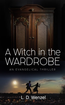 A Witch in the Wardrobe by Wenzel, L. D.