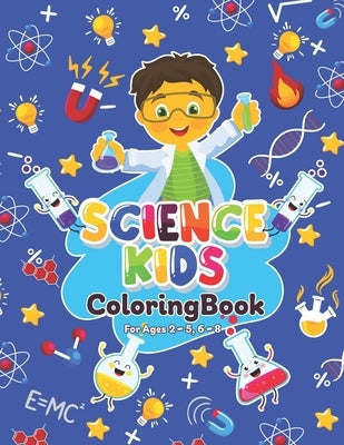 Science Kids Coloring Book For Ages 2-5, 6-8: A Collection of Fun and Easy Science Coloring Pages for Kids, Toddlers and Preschoolers by Snee, N.