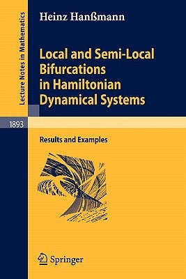 Local and Semi-Local Bifurcations in Hamiltonian Dynamical Systems: Results and Examples by Hanßmann, Heinz