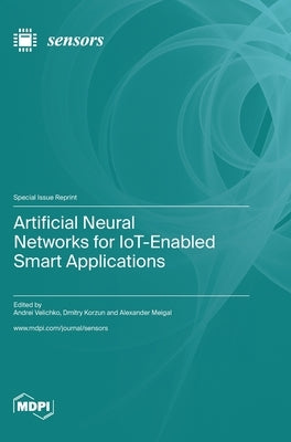 Artificial Neural Networks for IoT-Enabled Smart Applications by Velichko, Andrei