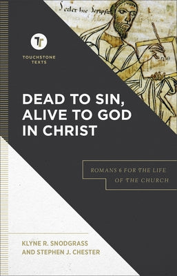 Dead to Sin, Alive to God in Christ: Romans 6 for the Life of the Church by Snodgrass, Klyne R.