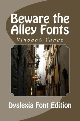 Beware the Alley Fonts (Dyslexic Font): Dyslexic Font Version by Yanez, Vincent