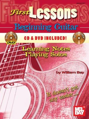 First Lessons Beginning Guitar: Learning Notes / Playing Solos [With CD and DVD] by Bay, William