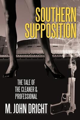 Southern Supposition: The Tale of the Cleaner & Professional by Dright, M. John