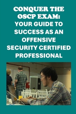 Conquer the OSCP Exam: Your Guide to Success as an Offensive Security Certified Professional by McCaulay, Philip Martin