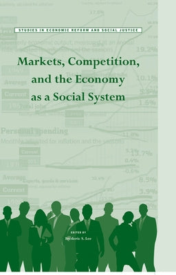 Markets, Competition, and the Economy as a Social System by Lee, Frederic S.