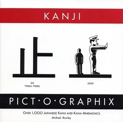 Kanji Pict-O-Graphix: Over 1,000 Japanese Kanji and Kana Mnemonics by Rowley, Michael
