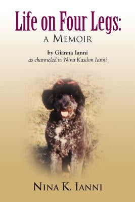 Life on Four Legs: a memoir by Ianni, Gianna
