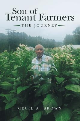 Son of Tenant Farmers: The Journey by Brown, Cecil a.