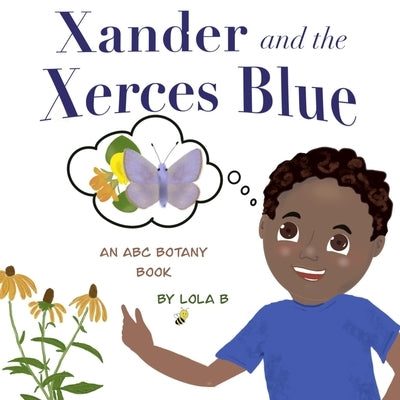 Xander and the Xerces Blue: An ABC Botany Book by B, Lola