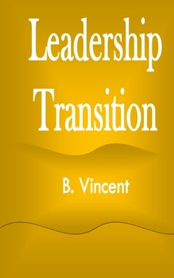 Leadership Transition by Vincent, B.