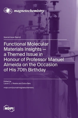 Functional Molecular Materials Insights-a Themed Issue in Honour of Professor Manuel Almeida on the Occasion of His 70th Birthday by Pereira, Laura C. J.