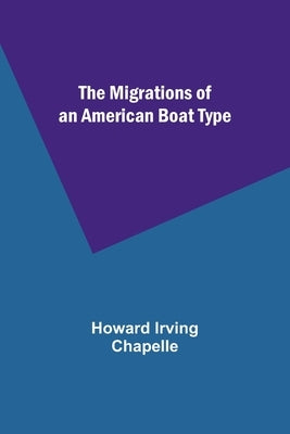 The Migrations of an American Boat Type by Chapelle, Howard Irving