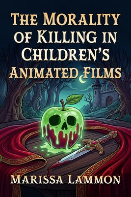 The Morality of Killing in Children's Animated Films by Lammon, Marissa