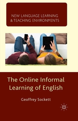 The Online Informal Learning of English by Sockett, G.