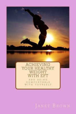 Achieving Your Healthy Weight with EFT by Brown, Janet M.