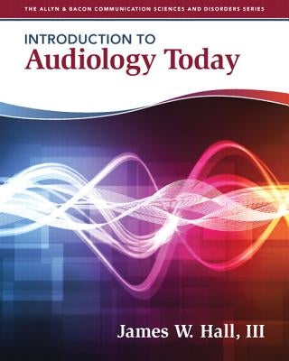 Introduction to Audiology Today by Hall, James