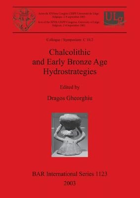 Chalcolithic and Early Bronze Age Hydrostrategies by Gheorghiu, Dragos