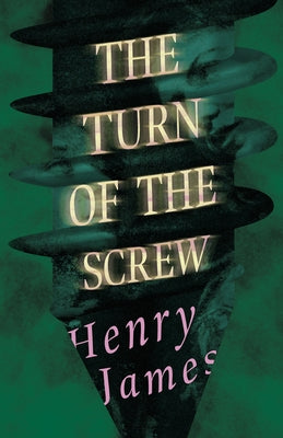 The Turn of the Screw by James, Henry