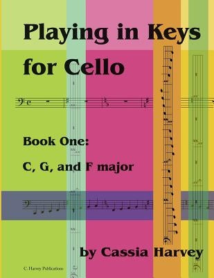 Playing in Keys for Cello, Book One: C, G, and F major by Harvey, Cassia