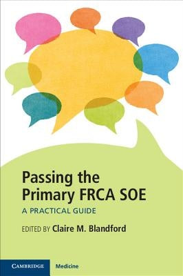 Passing the Primary FRCA SOE: A Practical Guide by Blandford, Claire M.