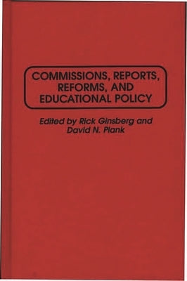 Commissions, Reports, Reforms, and Educational Policy by Ginsberg, Rick